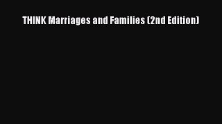 [PDF Download] THINK Marriages and Families (2nd Edition) [Read] Full Ebook