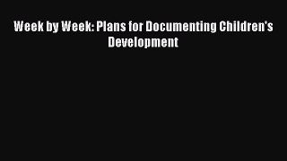 [PDF Download] Week by Week: Plans for Documenting Children's Development [Download] Full Ebook