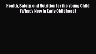 [PDF Download] Health Safety and Nutrition for the Young Child (What's New in Early Childhood)