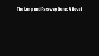Read The Long and Faraway Gone: A Novel Ebook Free