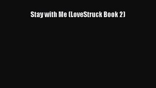 Download Stay with Me (LoveStruck Book 2) Ebook Free