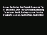 [PDF Download] Organic Gardening: Best Organic Gardening Tips for  Beginners. Grow Your Own