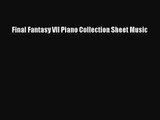 [PDF Download] Final Fantasy VII Piano Collection Sheet Music [Read] Full Ebook