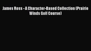 Download James Ross - A Character-Based Collection (Prairie Winds Golf Course) Ebook Free