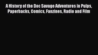 [PDF Download] A History of the Doc Savage Adventures in Pulps Paperbacks Comics Fanzines Radio