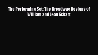 [PDF Download] The Performing Set: The Broadway Designs of William and Jean Eckart [Download]