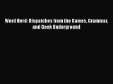 [PDF Download] Word Nerd: Dispatches from the Games Grammar and Geek Underground [Download]