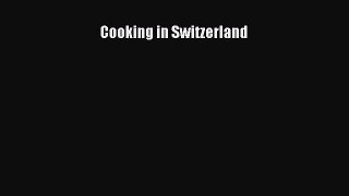 [PDF Download] Cooking in Switzerland [PDF] Full Ebook