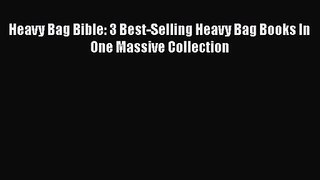 Read Heavy Bag Bible: 3 Best-Selling Heavy Bag Books In One Massive Collection Ebook Free