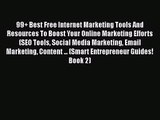 [PDF Download] 99  Best Free Internet Marketing Tools And Resources To Boost Your Online Marketing