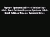 [PDF Download] Asperger Syndrome And Social Relationships: Adults Speak Out About Asperger
