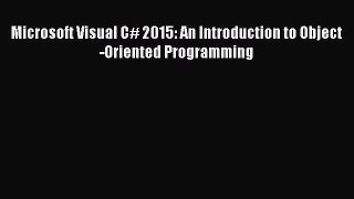 [PDF Download] Microsoft Visual C# 2015: An Introduction to Object-Oriented Programming [Read]