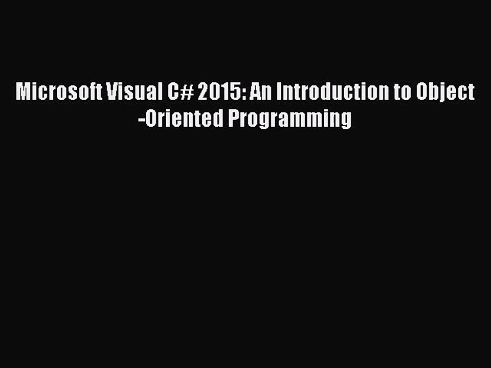 [PDF Download] Microsoft Visual C# 2015: An Introduction to Object-Oriented Programming [Read]