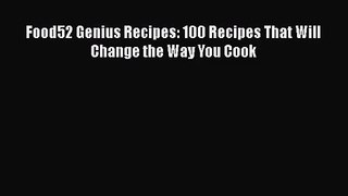 [PDF Download] Food52 Genius Recipes: 100 Recipes That Will Change the Way You Cook [PDF] Full
