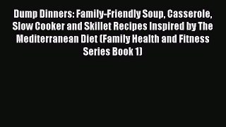 [PDF Download] Dump Dinners: Family-Friendly Soup Casserole Slow Cooker and Skillet Recipes