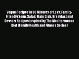 [PDF Download] Vegan Recipes in 30 Minutes or Less: Family-Friendly Soup Salad Main Dish Breakfast