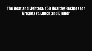 [PDF Download] The Best and Lightest: 150 Healthy Recipes for Breakfast Lunch and Dinner [PDF]