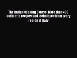 [PDF Download] The Italian Cooking Course: More than 400 authentic recipes and techniques from