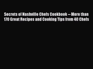 [PDF Download] Secrets of Nashville Chefs Cookbook -- More than 170 Great Recipes and Cooking