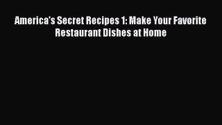 [PDF Download] America's Secret Recipes 1: Make Your Favorite Restaurant Dishes at Home [Read]