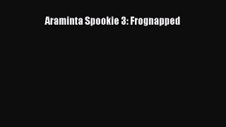 [PDF Download] Araminta Spookie 3: Frognapped [Download] Online