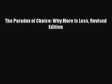 [PDF Download] The Paradox of Choice: Why More Is Less Revised Edition [Download] Online