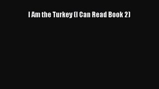 [PDF Download] I Am the Turkey (I Can Read Book 2) [Read] Full Ebook
