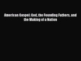 [PDF Download] American Gospel: God the Founding Fathers and the Making of a Nation [Download]