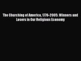 [PDF Download] The Churching of America 1776-2005: Winners and Losers in Our Religious Economy