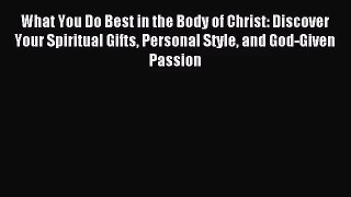 [PDF Download] What You Do Best in the Body of Christ: Discover Your Spiritual Gifts Personal