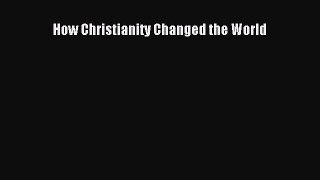 [PDF Download] How Christianity Changed the World [PDF] Online