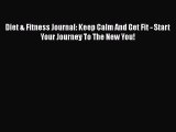 [PDF Download] Diet & Fitness Journal: Keep Calm And Get Fit - Start Your Journey To The New