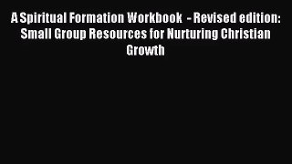 [PDF Download] A Spiritual Formation Workbook  - Revised edition: Small Group Resources for