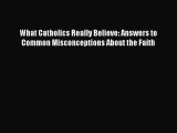 [PDF Download] What Catholics Really Believe: Answers to Common Misconceptions About the Faith