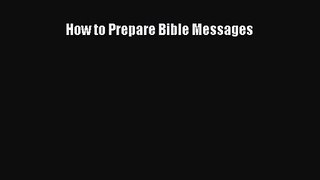 [PDF Download] How to Prepare Bible Messages [PDF] Full Ebook