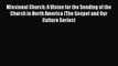 [PDF Download] Missional Church: A Vision for the Sending of the Church in North America (The