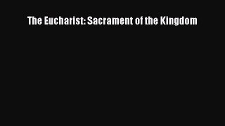 [PDF Download] The Eucharist: Sacrament of the Kingdom [Download] Full Ebook