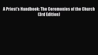 [PDF Download] A Priest's Handbook: The Ceremonies of the Church (3rd Edition) [PDF] Full Ebook