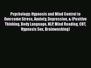 [PDF Download] Psychology: Hypnosis and Mind Control to Overcome Stress Anxiety Depression