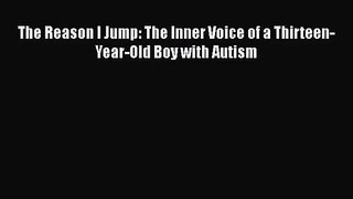 [PDF Download] The Reason I Jump: The Inner Voice of a Thirteen-Year-Old Boy with Autism [PDF]