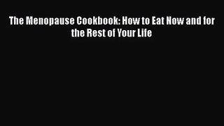 [PDF Download] The Menopause Cookbook: How to Eat Now and for the Rest of Your Life [Read]