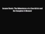 [PDF Download] Insane Roots: The Adventures of a Con-Artist and Her Daughter A Memoir [PDF]