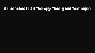 [PDF Download] Approaches to Art Therapy: Theory and Technique [PDF] Full Ebook