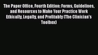 [PDF Download] The Paper Office Fourth Edition: Forms Guidelines and Resources to Make Your