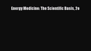 [PDF Download] Energy Medicine: The Scientific Basis 2e [PDF] Online
