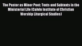 [PDF Download] The Pastor as Minor Poet: Texts and Subtexts in the Ministerial Life (Calvin