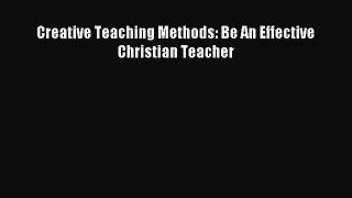 [PDF Download] Creative Teaching Methods: Be An Effective Christian Teacher [Read] Online