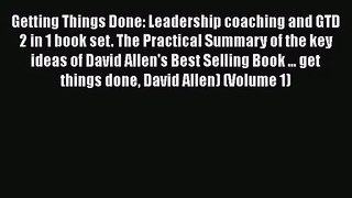 [PDF Download] Getting Things Done: Leadership coaching and GTD 2 in 1 book set. The Practical