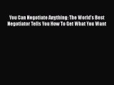 [PDF Download] You Can Negotiate Anything: The World's Best Negotiator Tells You How To Get