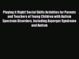 [PDF Download] Playing it Right! Social Skills Activities for Parents and Teachers of Young